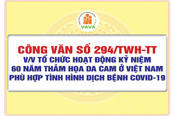 Công văn số 294/TWH-TT về việc tổ chức hoạt động kỷ niệm 60 năm thảm họa da cam ở Việt Nam phù hợp với tình hình dịch bệnh Covid-19