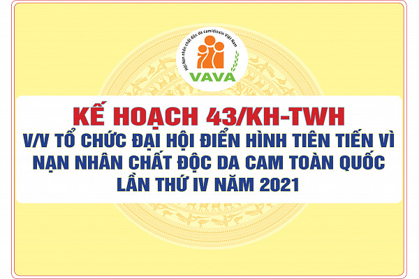 Kế hoạch số 43/KH-TWH về việc tổ chức Đại hội điển hình tiên tiến vì nạn nhân chất độc da cam toàn quốc lần thứ IV năm 2021