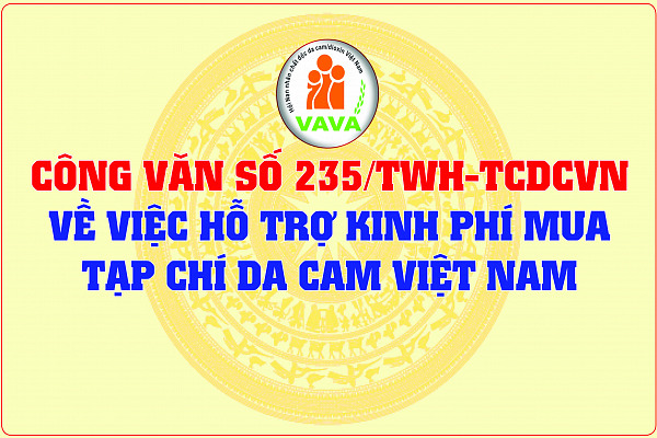 Công văn 235/TWH-TCDCVN gửi Ủy ban nhân dân các tỉnh, thành phố trực thuộc Trung ương về việc hỗ trợ kinh phí mua Tạp chí Da cam Việt Nam