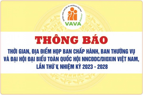 Thông báo địa điểm, thời gian họp Ban Chấp hành, Ban Thường vụ và Đại hội Đại biểu toàn quốc Hội NNCĐDC/dioxin Việt Nam, lần thứ V, nhiệm kỳ 2023 – 2028