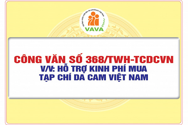 Công văn số 368/TWH-TCDCVN về việc hỗ trợ kinh phí mua Tạp chí Da cam Việt Nam